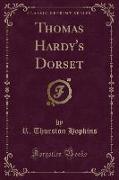 Thomas Hardy's Dorset (Classic Reprint)