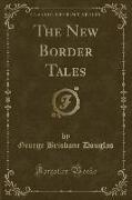 The New Border Tales (Classic Reprint)