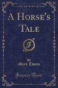 A Horse's Tale (Classic Reprint)