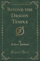 Beyond the Dragon Temple (Classic Reprint)
