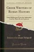 Greek Writers of Roman History: Some Reflections Upon the Authorities Used by Plutarch and Appianus (Classic Reprint)