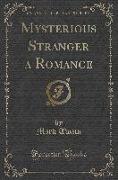 Mysterious Stranger a Romance (Classic Reprint)