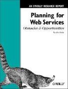 Planning for Web Services: Obstacles and Opportunities: An O'Reilly Research Report