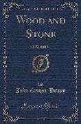 Wood and Stone: A Romance (Classic Reprint)