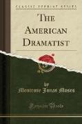 The American Dramatist (Classic Reprint)