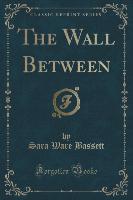 The Wall Between (Classic Reprint)