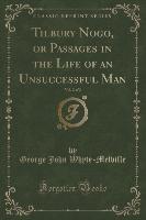 Tilbury Nogo, or Passages in the Life of an Unsuccessful Man, Vol. 2 of 2 (Classic Reprint)