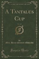 A Tantalus Cup, Vol. 1 of 3 (Classic Reprint)