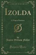 Izolda: A Magyar Romance (Classic Reprint)