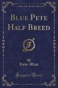Blue Pete Half Breed (Classic Reprint)