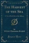 The Harvest of the Sea: A Tale of Both Sides of the Atlantic (Classic Reprint)