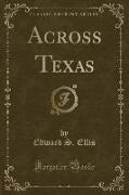 Across Texas (Classic Reprint)