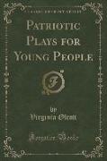 Patriotic Plays for Young People (Classic Reprint)