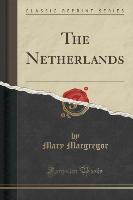 The Netherlands (Classic Reprint)