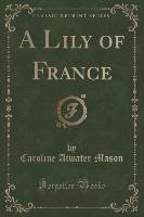 A Lily of France (Classic Reprint)
