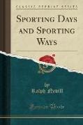 Sporting Days and Sporting Ways (Classic Reprint)