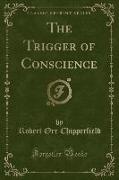 The Trigger of Conscience (Classic Reprint)