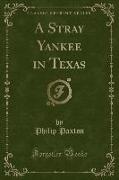 A Stray Yankee in Texas (Classic Reprint)