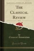 The Classical Review, Vol. 32 (Classic Reprint)