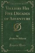 Villiers His Five Decades of Adventure, Vol. 2 (Classic Reprint)