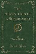 The Adventures of a Supercargo (Classic Reprint)