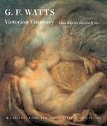 G.F. Watts: Victorian Visionary: Highlights from the Watts Gallery Collections