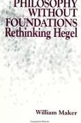 Philosophy Without Foundations: Rethinking Hegel