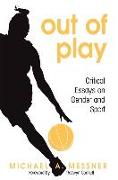 Out of Play: Critical Essays on Gender and Sport