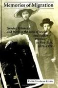 Memories of Migration: Gender, Ethnicity, and Work in the Lives of Jewish and Italian Women in New York, 1870-1924