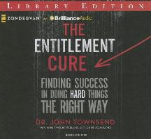 The Entitlement Cure: Finding Success in a Culture of Entitlement