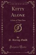 Kitty Alone, Vol. 1 of 3: A Story of Three Fires (Classic Reprint)