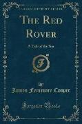 The Red Rover: A Tale of the Sea (Classic Reprint)