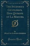 The Ingenious Gentleman, Don Quixote of La Mancha (Classic Reprint)