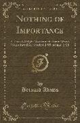 Nothing of Importance: A Record of Eight Months at the Front with a Welsh Battalion, October, 1915, to June, 1916 (Classic Reprint)