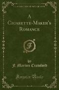 A Cigarette-Maker's Romance (Classic Reprint)