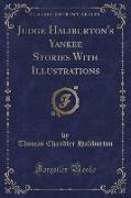 Judge Haliburton's Yankee Stories with Illustrations (Classic Reprint)