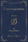 Unconquered: A Romance (Classic Reprint)