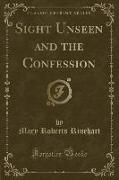 Sight Unseen and the Confession (Classic Reprint)