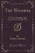 The Weavers: A Tale of England and Egypt of Fifty Years Ago (Classic Reprint)