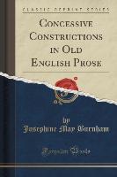 Concessive Constructions in Old English Prose (Classic Reprint)