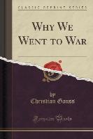 Why We Went to War (Classic Reprint)