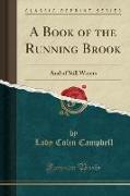 A Book of the Running Brook: And of Still Waters (Classic Reprint)