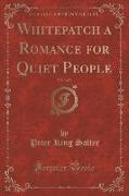 Whitepatch a Romance for Quiet People, Vol. 3 of 3 (Classic Reprint)