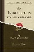 An Introduction to Shakespeare (Classic Reprint)