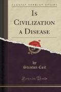 Is Civilization a Disease (Classic Reprint)