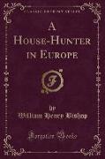 A House-Hunter in Europe (Classic Reprint)