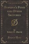 Hopkins's Pond and Other Sketches (Classic Reprint)