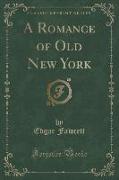 A Romance of Old New York (Classic Reprint)