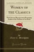 Women of the Classics: With Sixteen Photogravures Presenting Studies of the Heroines of the Book (Classic Reprint)