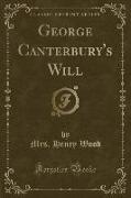 George Canterbury's Will (Classic Reprint)